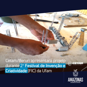 Imagem da notícia - Cetam/Beruri apresentará projeto durante 2º Festival de Invenção e Criatividade (FIC) da Ufam