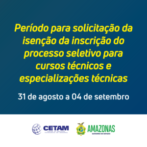 Imagem da notícia - Cetam abrirá dia 31/08 período para pedido de isenção da inscrição no Processo Seletivo