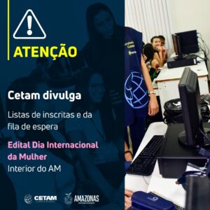 Imagem da notícia - Lista de inscritas e fila de espera – Edital Dia Internacional da Mulher – Interior do AM
